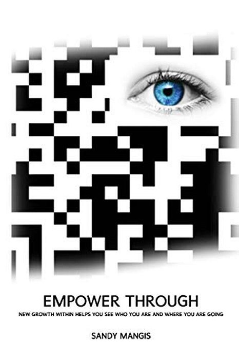 Empower Through: New Growth Within Helps You See Who You Are And Where You Are Going!-..