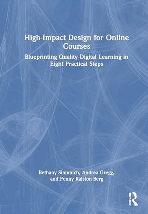 High-Impact Design For Online Courses: Blueprinting Quality Digital Learning In Eight Practical Steps-..