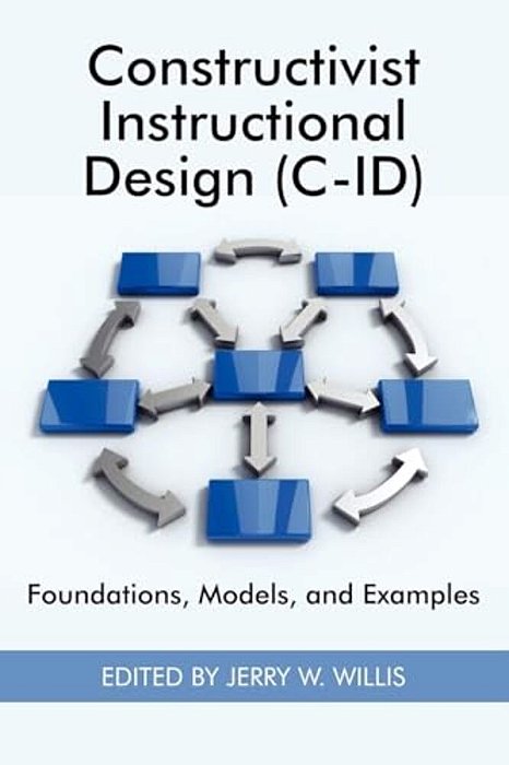 Constructivist Instructional Design (C-Id) Foundations, Models, And Examples-..