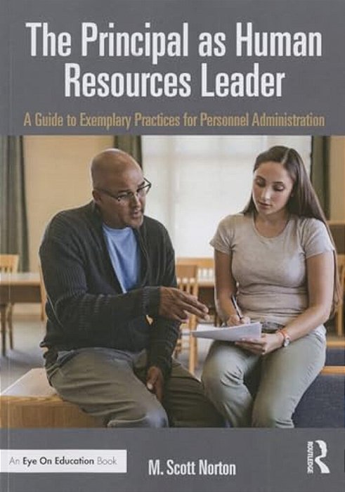 The Principal As Human Resources Leader: A Guide To Exemplary Practices For Personnel Administration-..