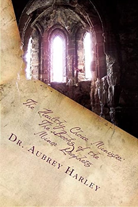 The Healthy Choice Minister: The Books Of The Minor Prophets-..