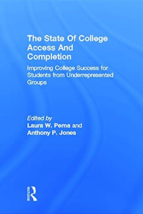 The State Of College Access And Completion: Improving College Success For Students From Underrepresented Groups-..