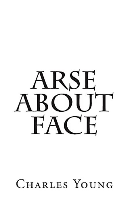 Arse About Face-..