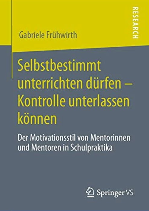 Selbstbestimmt Unterrichten Dürfen - Kontrolle Unterlassen Können: Der Motivationsstil Von Mentorinnen Und Mentoren In Schulpraktika-..