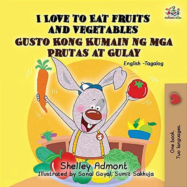 I Love To Eat Fruits And Vegetables Gusto Kong Kumain Ng Mga Prutas At Gulay: English Tagalog Bilingual Book-..