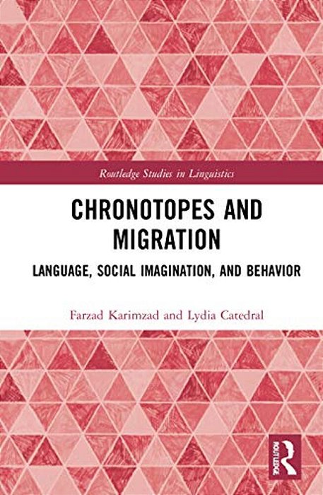 Chronotopes And Migration: Language, Social Imagination, And Behavior-..