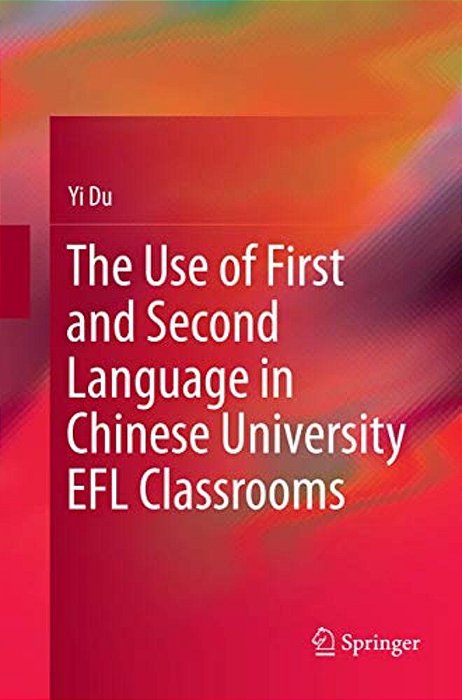 The Use Of First And Second Language In Chinese University Efl Classrooms-..
