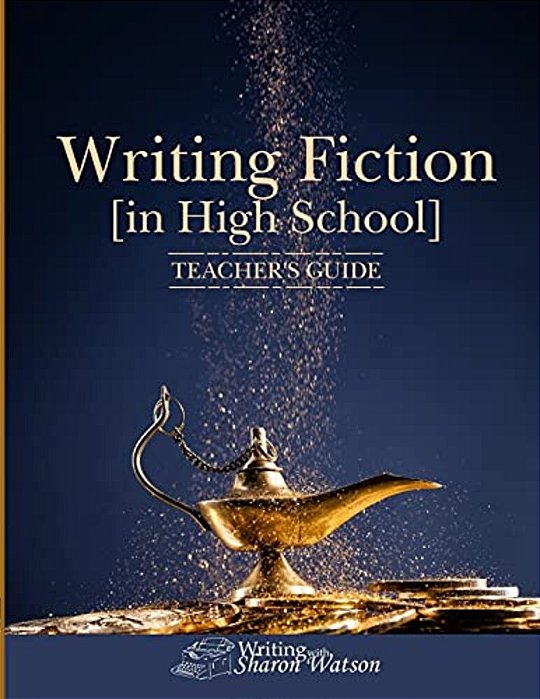 Writing Fiction [In High School]: Teacher's Guide-..