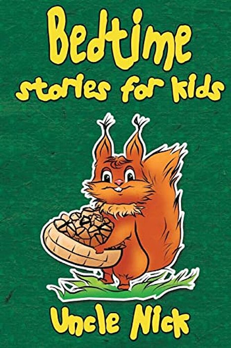 Bedtime Stories For Kids: Short Bedtime Stories For Children (Uncle Nick's Bedtime Stories Collection Book 2)-..