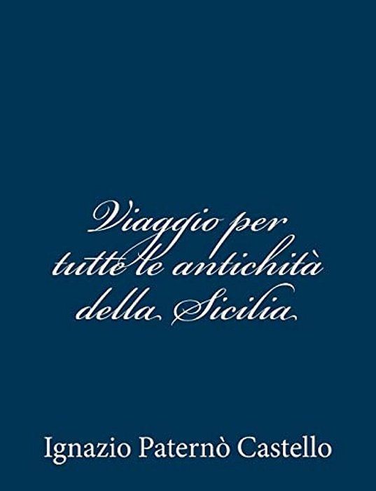 Viaggio Per Tutte Le Antichità Della Sicilia-..