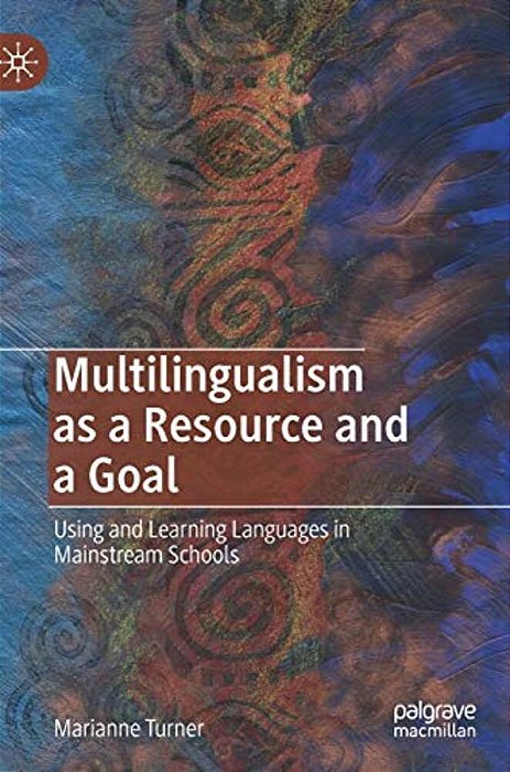 Multilingualism As A Resource And A Goal: Using And Learning Languages In Mainstream Schools-..