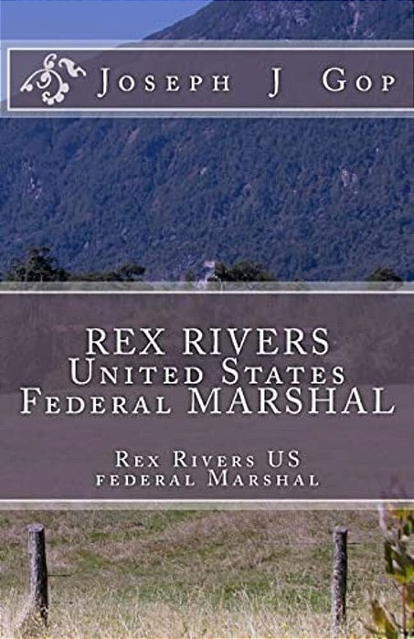 Rex Rivers United States Federal Marshal: Rex Rivers United States Federal Marshal-..