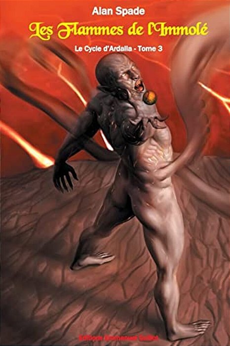 Le Cycle D'Ardalia, Tome 3: Les Flammes De L'Immolé-..