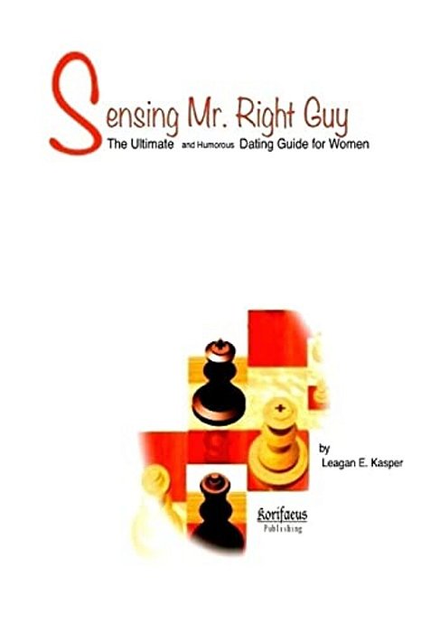 Sensing Mr. Right Guy: The Ultimate And Humorous Dating Guide For Women-..