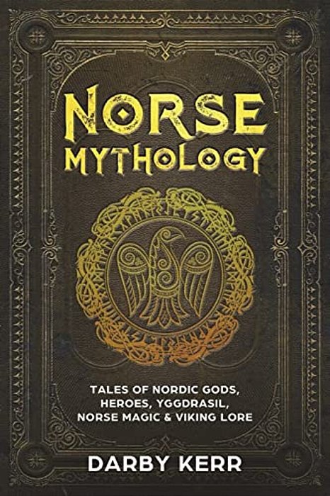 Norse Mythology: Tales Of Nordic Gods, Heroes, Yggdrasil, Norse Magic & Viking Lore. -..