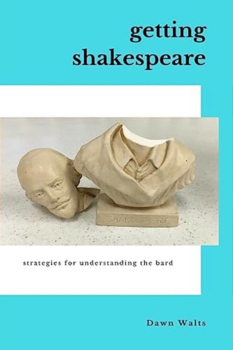 Getting Shakespeare: Strategies For Understanding The Bard-..