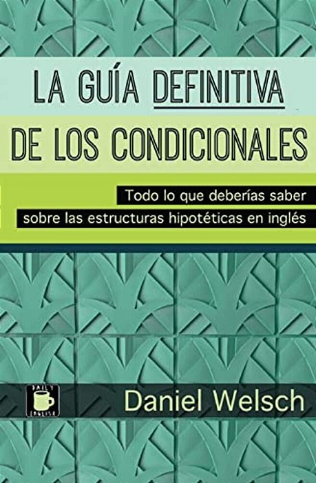 La Guía Definitiva De Los Condicionales: Todo Lo Que Deberías Saber Sobre Las Estructuras Hipotéticas En Inglés-..