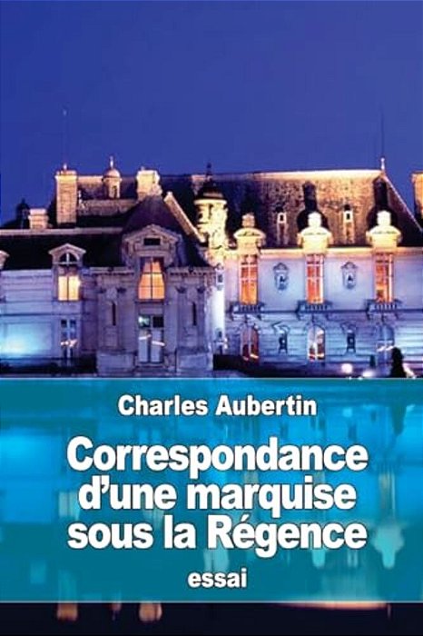 Correspondance D'Une Marquise Sous La Régence-..