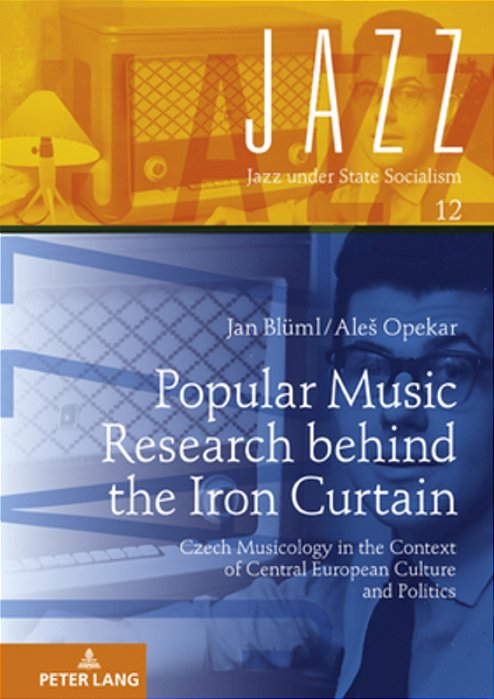 Popular Music Research Behind The Iron Curtain; Czech Musicology In The Context Of Central European Culture And Politics-..