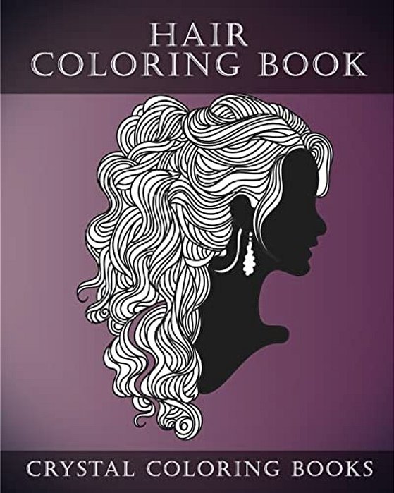 Hair Coloring Book For Adults: A Stress Relief Adult Coloring Book Containing 30 Hairstyle Coloring Pages. -..