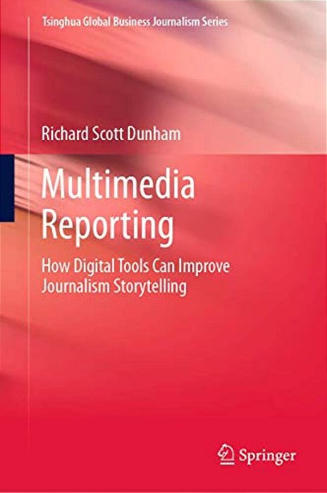 Multimedia Reporting: How Digital Tools Can Improve Journalism Storytelling-..
