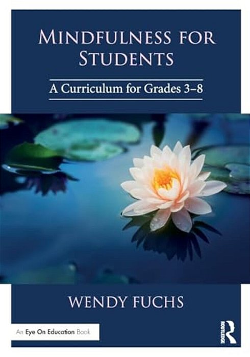 Mindfulness For Students: A Curriculum For Grades 3-8-..