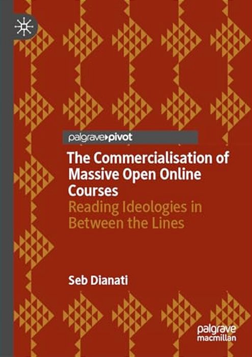 The Commercialisation Of Massive Open Online Courses: Reading Ideologies In Between The Lines-..