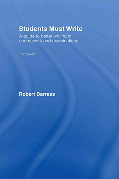 Students Must Write: A Guide To Better Writing In Coursework And Examinations-..