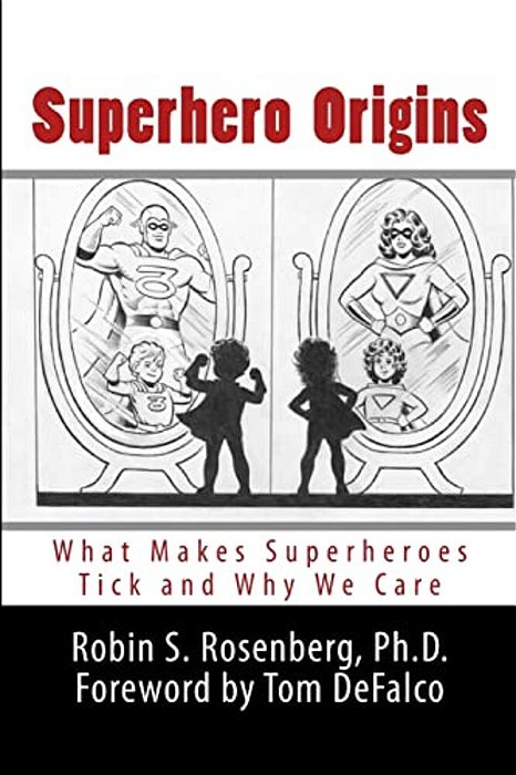 Superhero Origins: What Makes Superheroes Tick And Why We Care-..