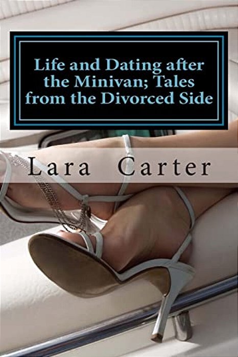 Life And Dating After The Minivan; Tales From The Divorced Side-..