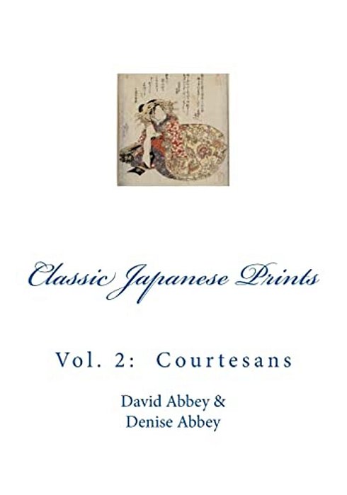 Classic Japanese Prints: Vol. 2: Courtesans-..