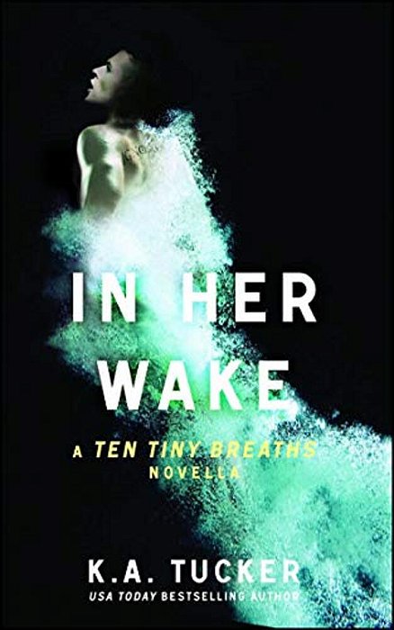 In Her Wake: A Ten Tiny Breaths Novella-..