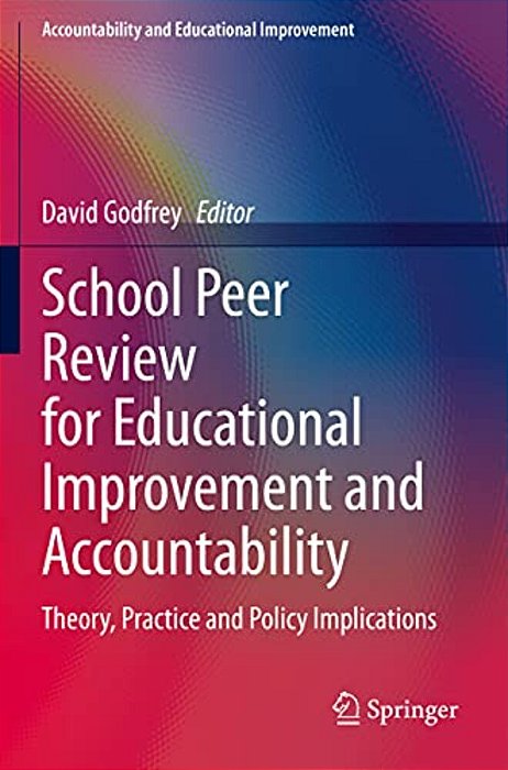 School Peer Review For Educational Improvement And Accountability: Theory, Practice And Policy Implications-..