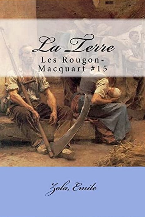 La Terre: Les Rougon-Macquart #15-..