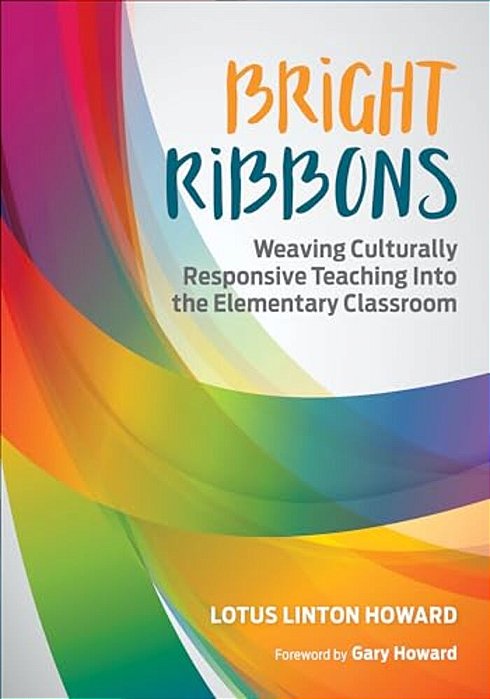 Bright Ribbons: Weaving Culturally Responsive Teaching Into The Elementary Classroom-..