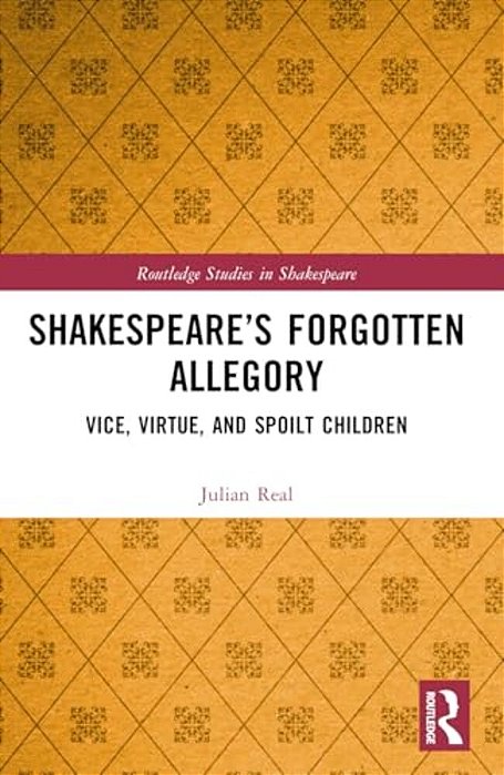 Shakespeare's Forgotten Allegory: Vice, Virtue, And Spoilt Children-..