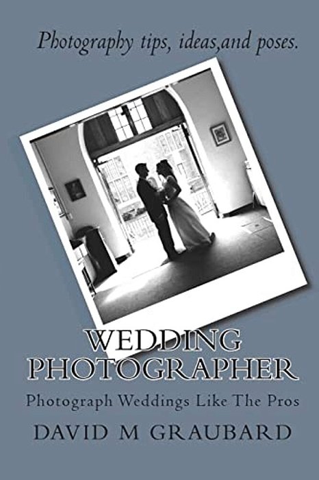 Wedding Photographer: Photograph Weddings Like The Pros-..