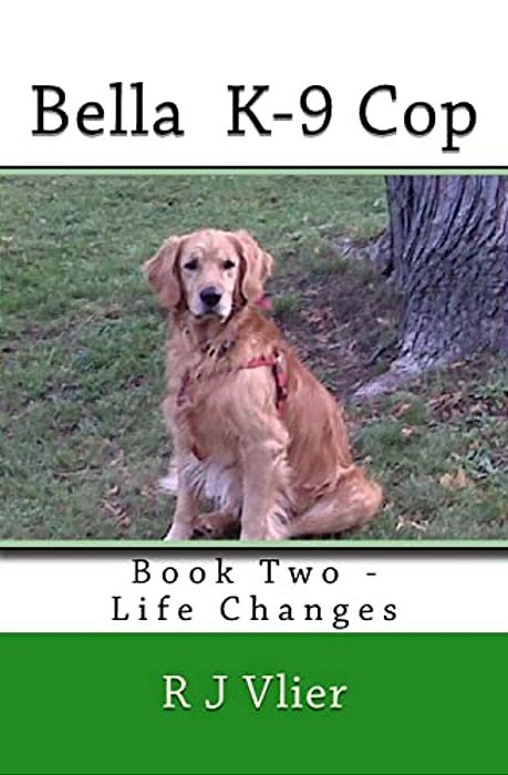 Bella K-9 Cop: Book Two - Life Changes-..