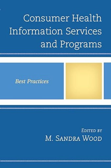 Consumer Health Information Services And Programs: Best Practices-..