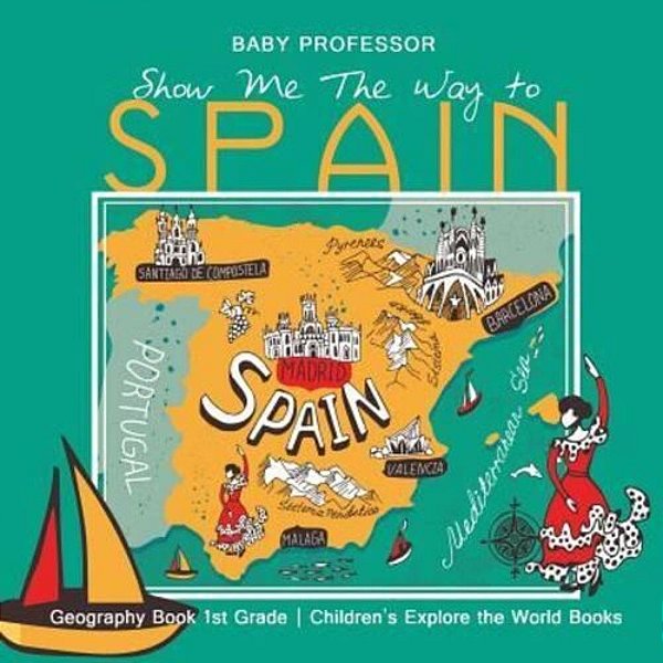 Show Me The Way To Spain - Geography Book 1ST Grade Children's Explore The World Books-..