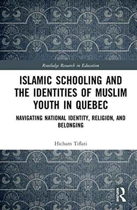 Islamic Schooling And The Identities Of Muslim Youth In Quebec: Navigating National Identity, Religion, And Belonging-..