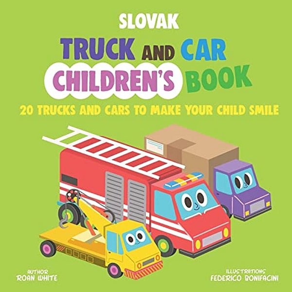 Slovak Truck And Car Children's Book: 20 Trucks And Cars To Make Your Child Smile-..