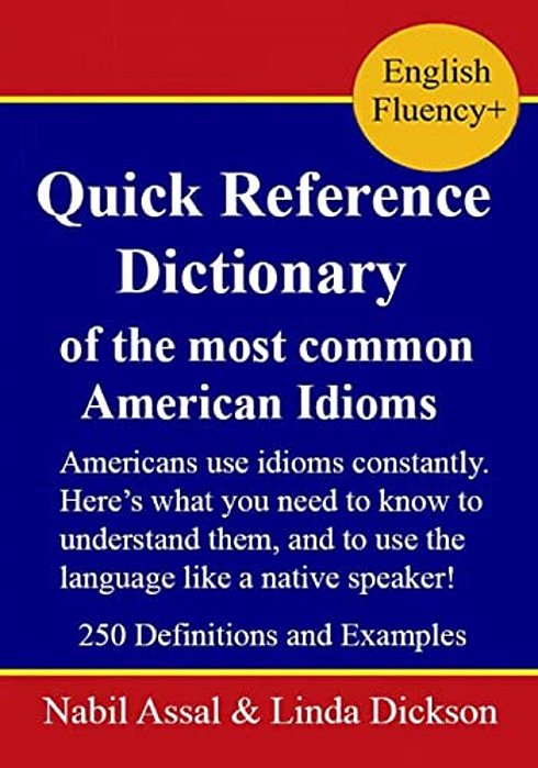 Quick Reference Dictionary: Of The Most Common American Idioms-..