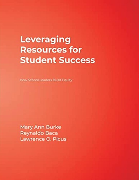 Leveraging Resources For Student Success: How School Leaders Build Equity-..