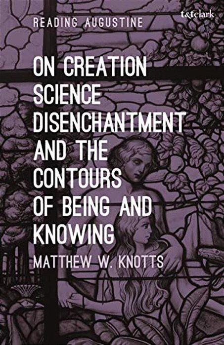 On Creation, Science, Disenchantment And The Contours Of Being And Knowing-..