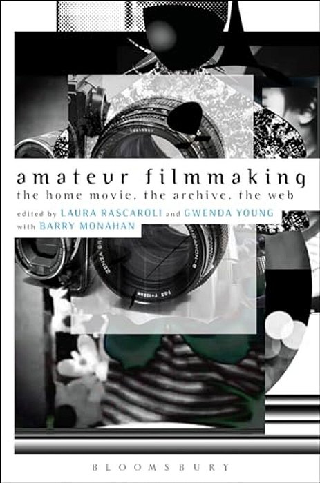 Amateur Filmmaking: The Home Movie, The Archive, The Web-..