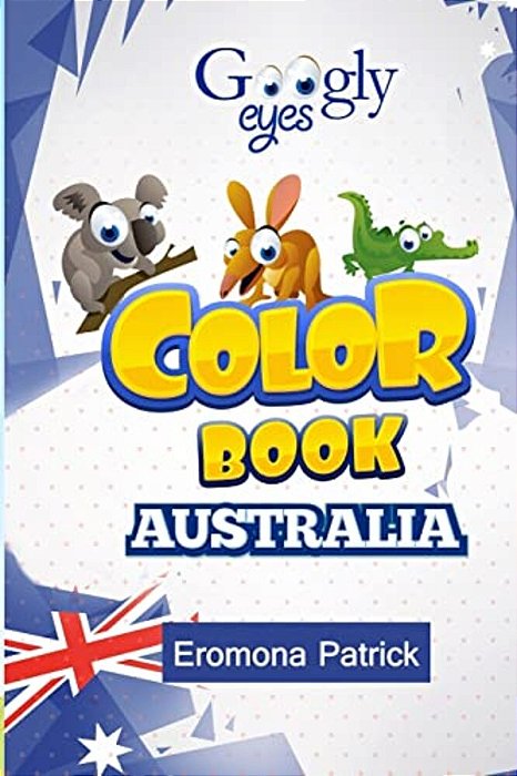 Googly Eyes Color Book: Australia: Australian Wild Animals-..