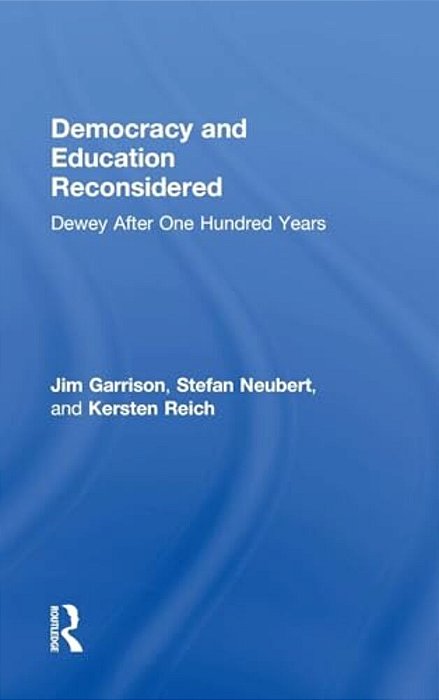 Democracy And Education Reconsidered: Dewey After One Hundred Years-..