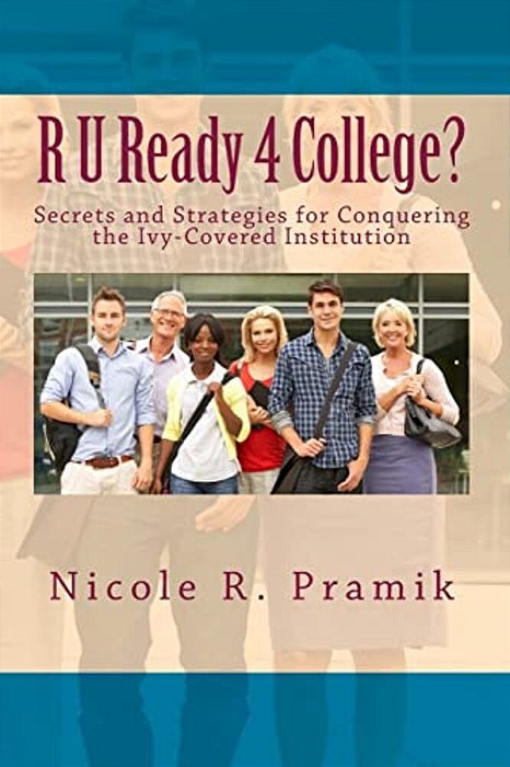 R U Ready 4 College?: Secrets And Strategies For Conquering The Ivy-Covered Institution-..