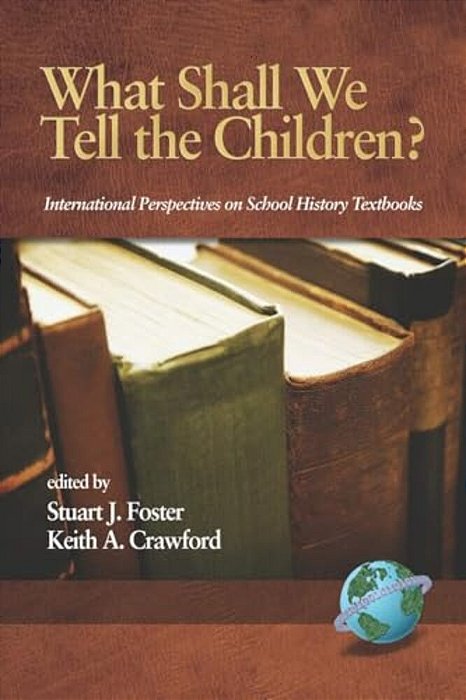 What Shall We Tell The Children? International Perspectives On School History Textbooks-..